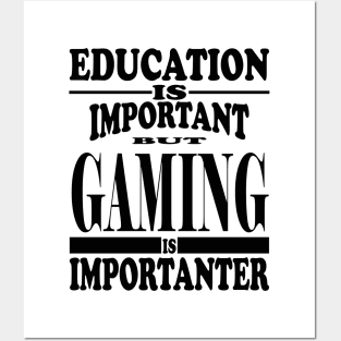 Education Is Important But Gaming Is Importanter Posters and Art